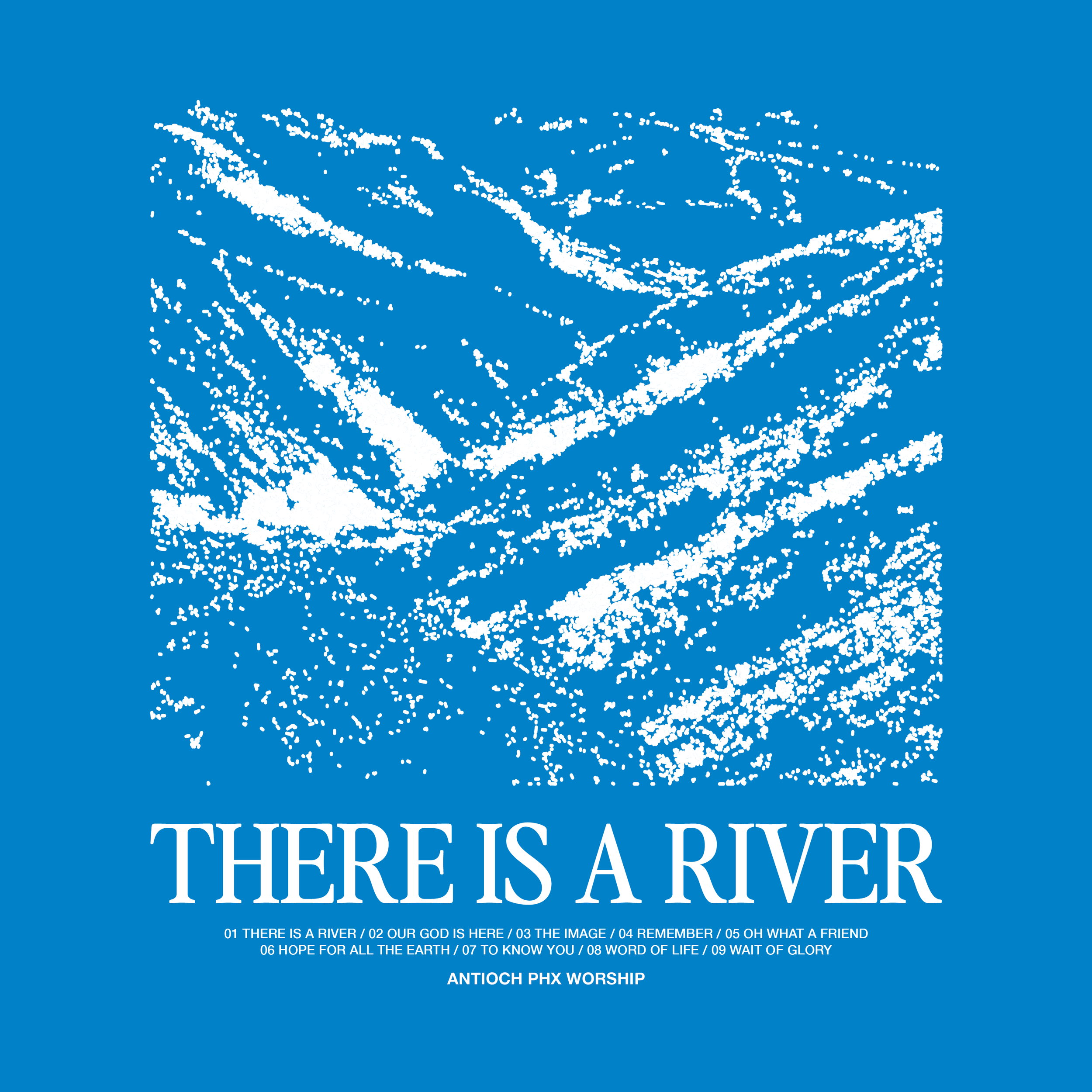 Blue gospel song album cover with white text and a stylized image of a river. The title reads 'THERE'S A RIVER' and mentions 'ANTIOCH PHX WORSHIP.' The bottom lists song titles including 'THERE IS A RIVER,' 'OUR GOD IS HERE,' 'THE IMAGE,' 'REMEMBER,' 'OH WHAT A FRIEND,' 'HOPE FOR ALL THE EARTH,' 'TO KNOW YOU,' 'WORD OF LIFE,' and 'WAIT OF GLORY.'