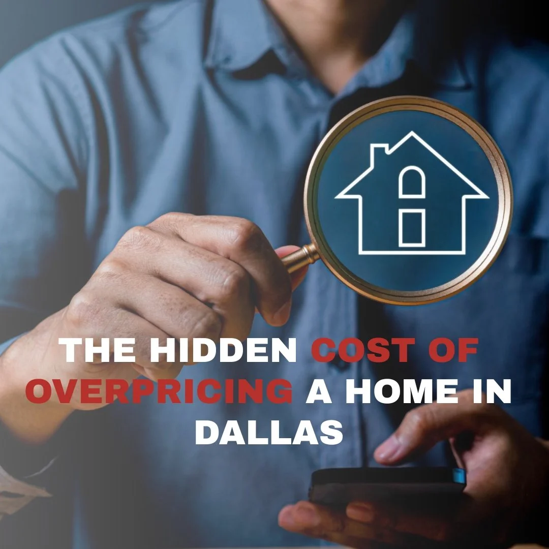 The Hidden Cost of Overpricing a Home in Dallas (Backed by Market Psychology)
