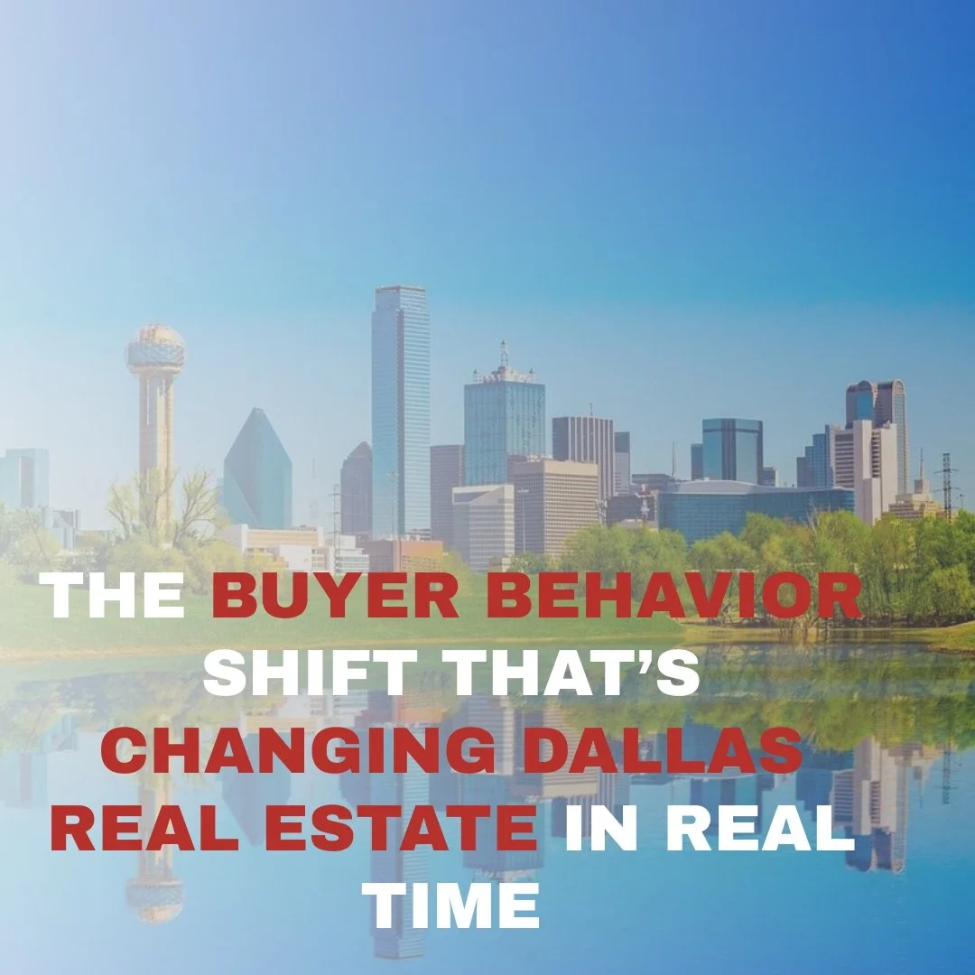 The Buyer Behavior Shift That’s Changing Dallas Real Estate in Real Time