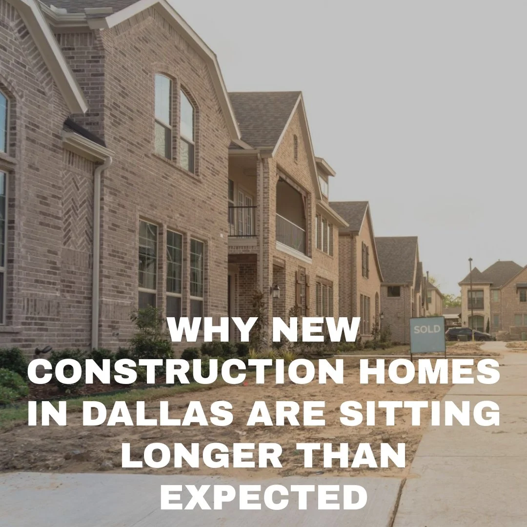 Why New Construction Homes in Dallas Are Sitting Longer Than Expected