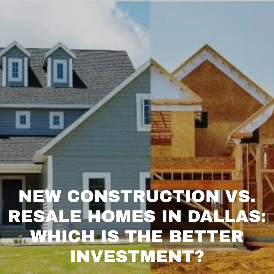 New Construction vs. Resale Homes in Dallas: Which Is the Better Investment?