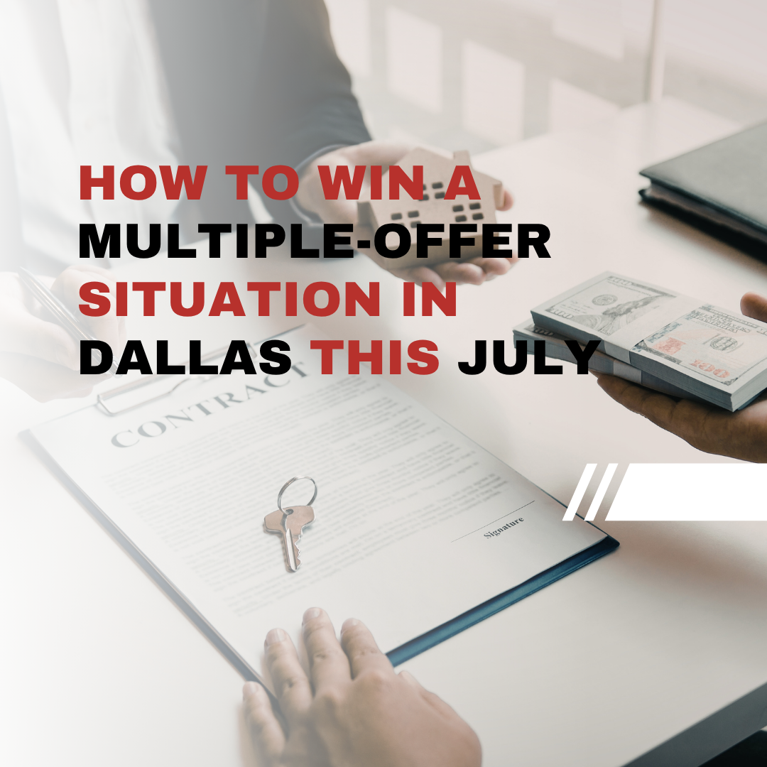 How to Win a Multiple-Offer Situation in Dallas This July