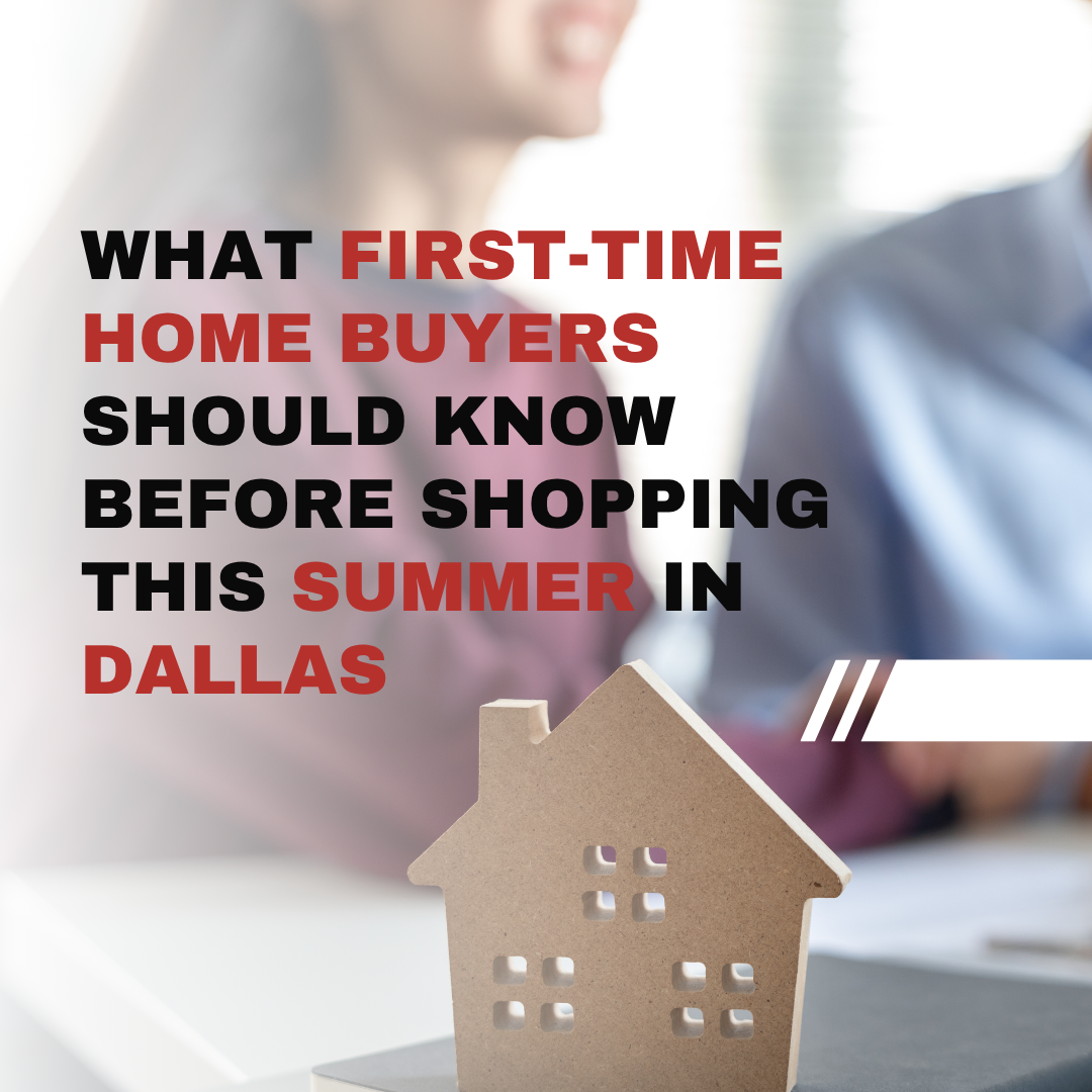 What First-Time Home Buyers Should Know Before Shopping This Summer in Dallas