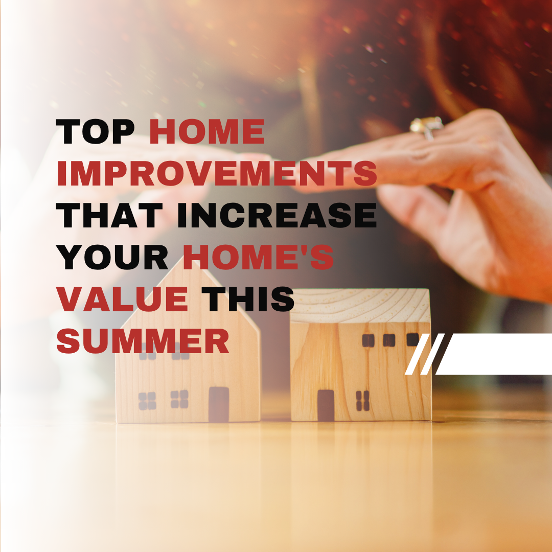 Top Home Improvements That Increase Your Home's Value This Summer