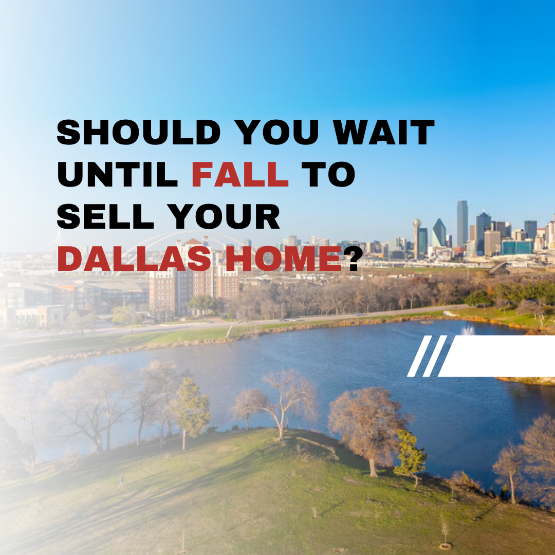 Should You Wait Until Fall to Sell Your Dallas Home?