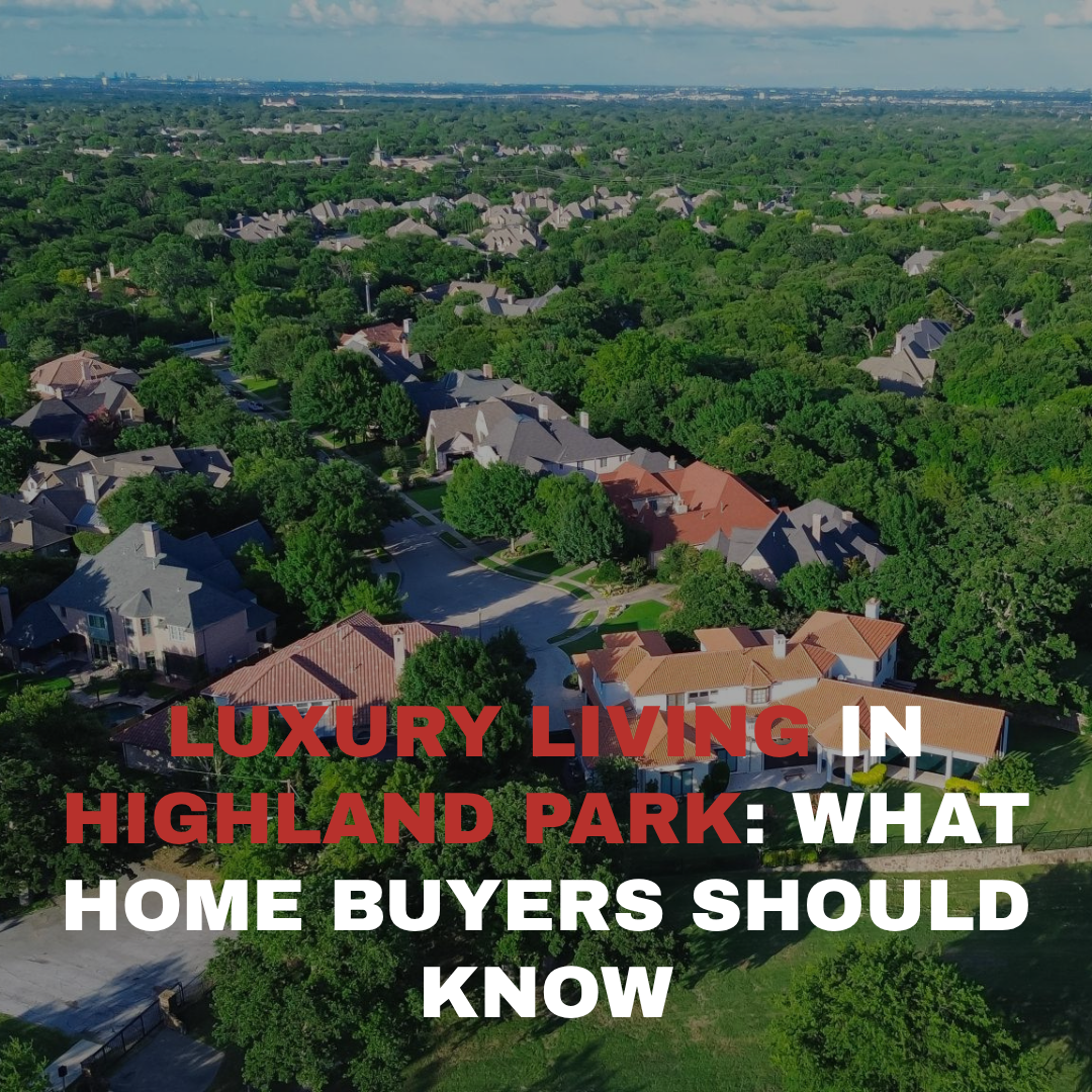 Luxury Living in Highland Park: What Home Buyers Should Know