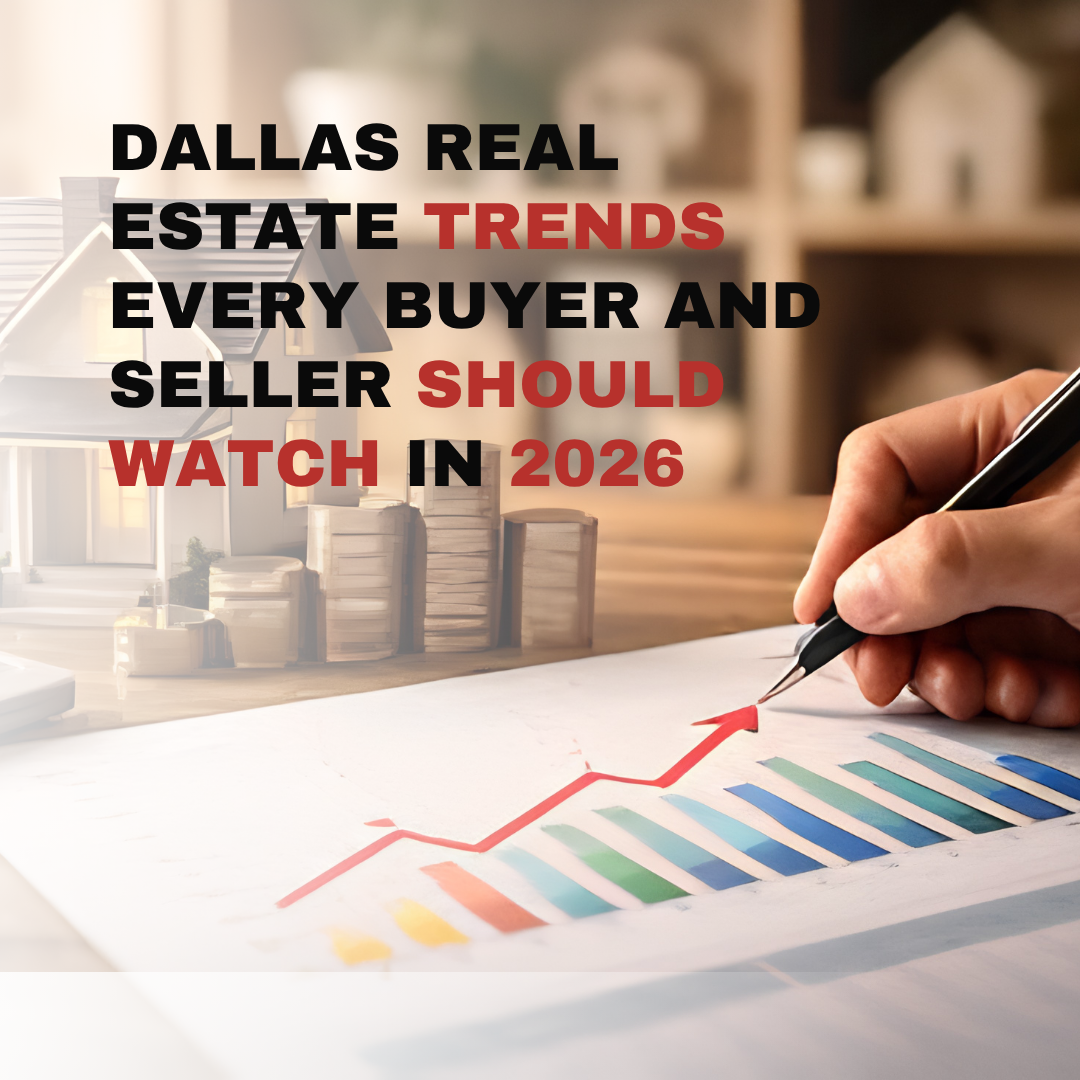 Dallas Real Estate Trends Every Buyer and Seller Should Watch in 2026