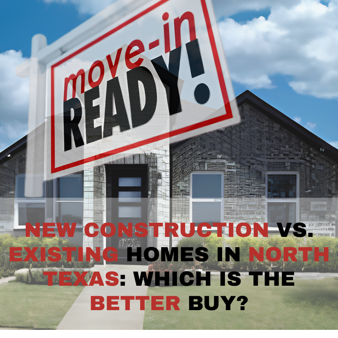 New Construction vs. Existing Homes in North Texas: Which Is the Better Buy?