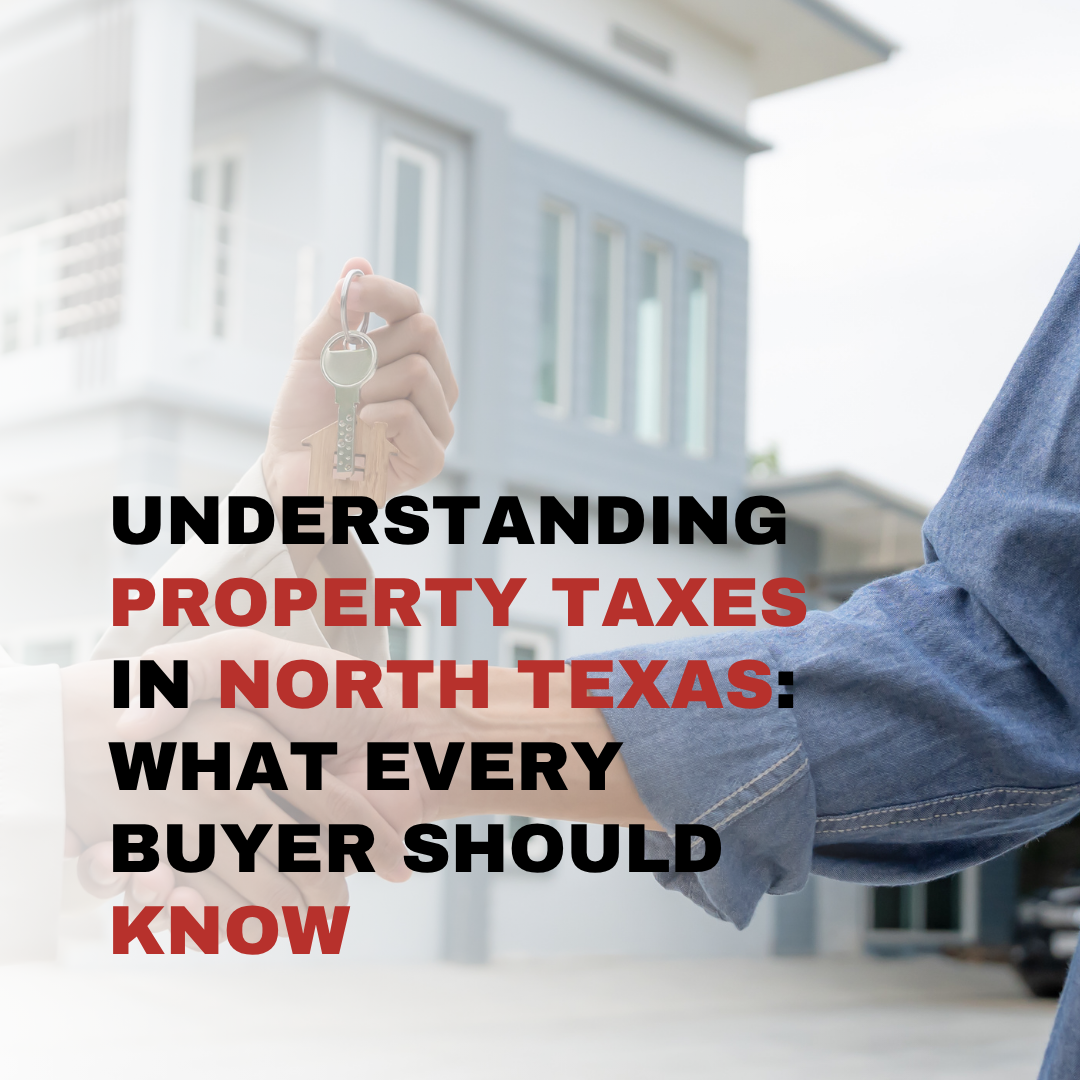 Understanding Property Taxes in North Texas: What Every Buyer Should Know