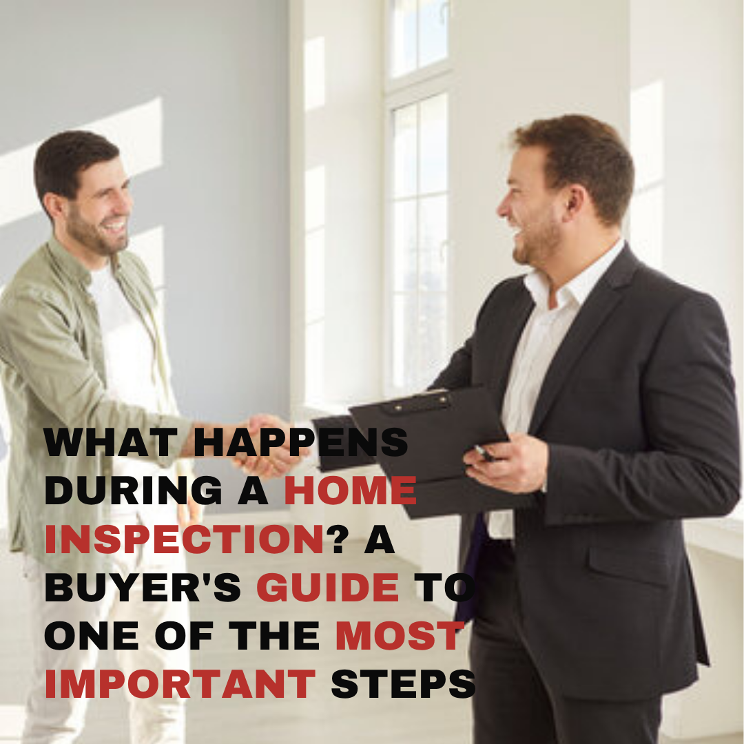 What Happens During a Home Inspection? A Buyer's Guide to One of the Most Important Steps