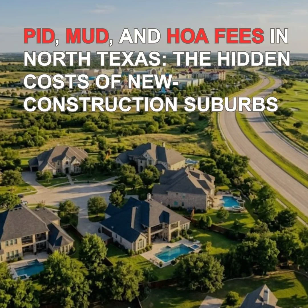 PID, MUD, and HOA Fees in North Texas: The Hidden Costs of New-Construction Suburbs