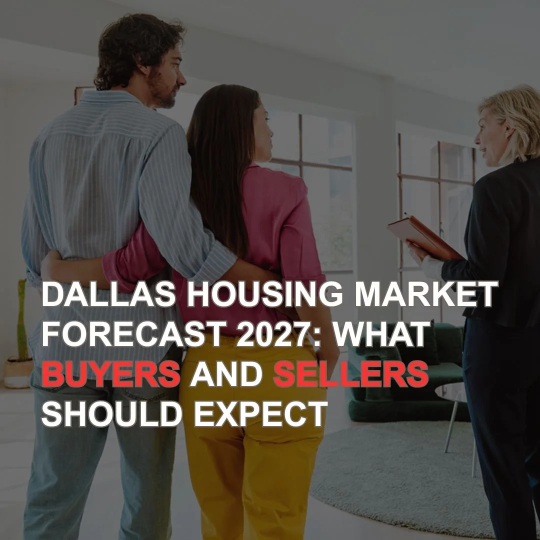 Dallas Housing Market Forecast 2027: What Buyers and Sellers Should Expect