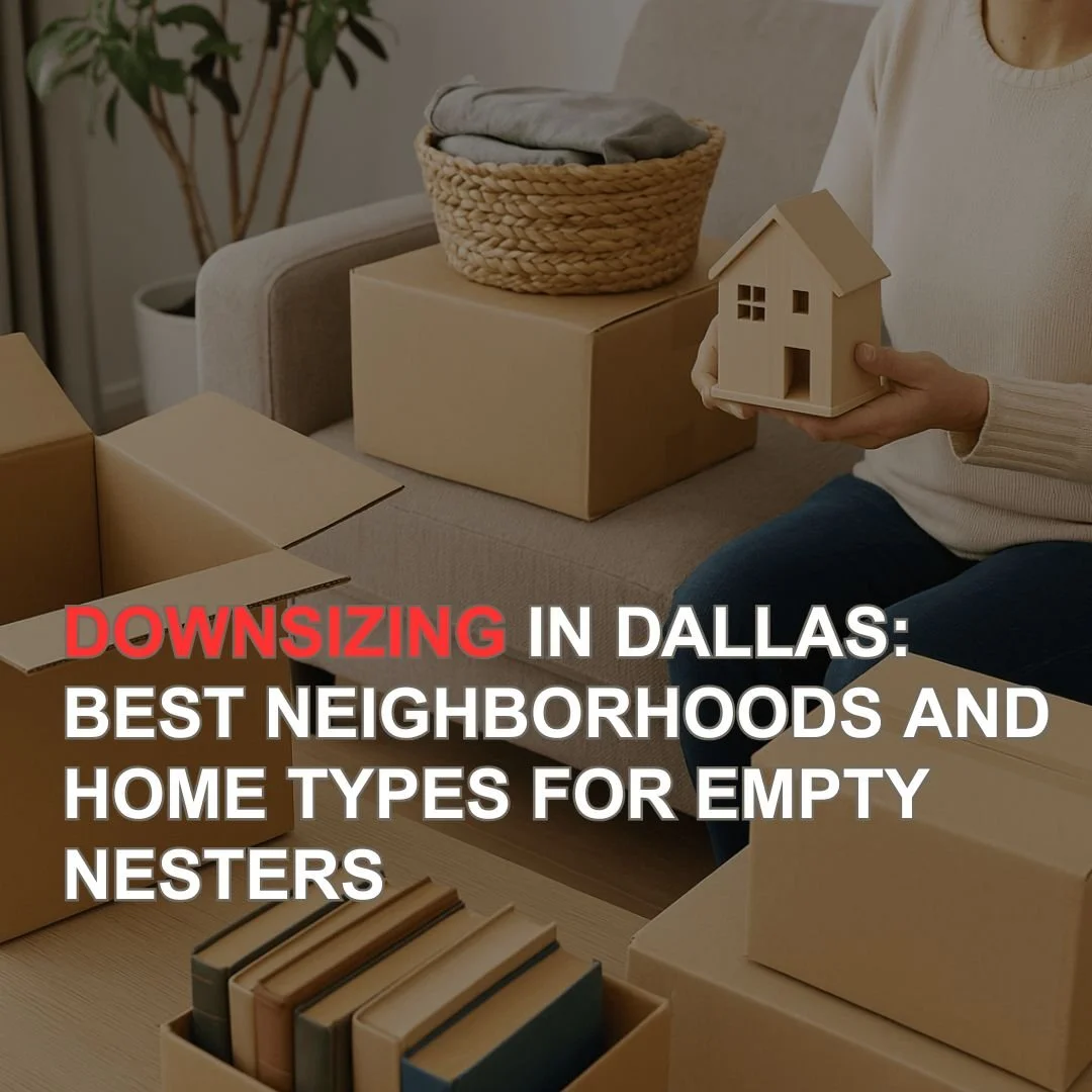 Downsizing in Dallas: Best Neighborhoods and Home Types for Empty Nesters