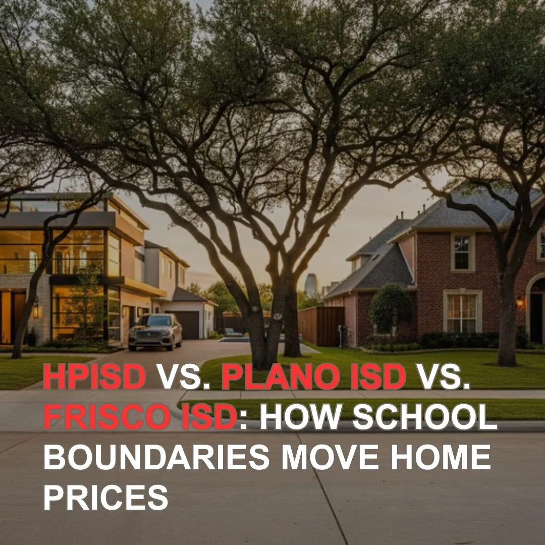 HPISD vs. Plano ISD vs. Frisco ISD: How School Boundaries Move Home Prices