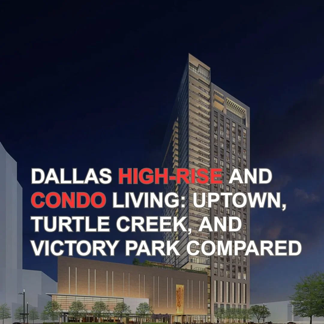 Dallas High-Rise and Condo Living: Uptown, Turtle Creek, and Victory Park Compared