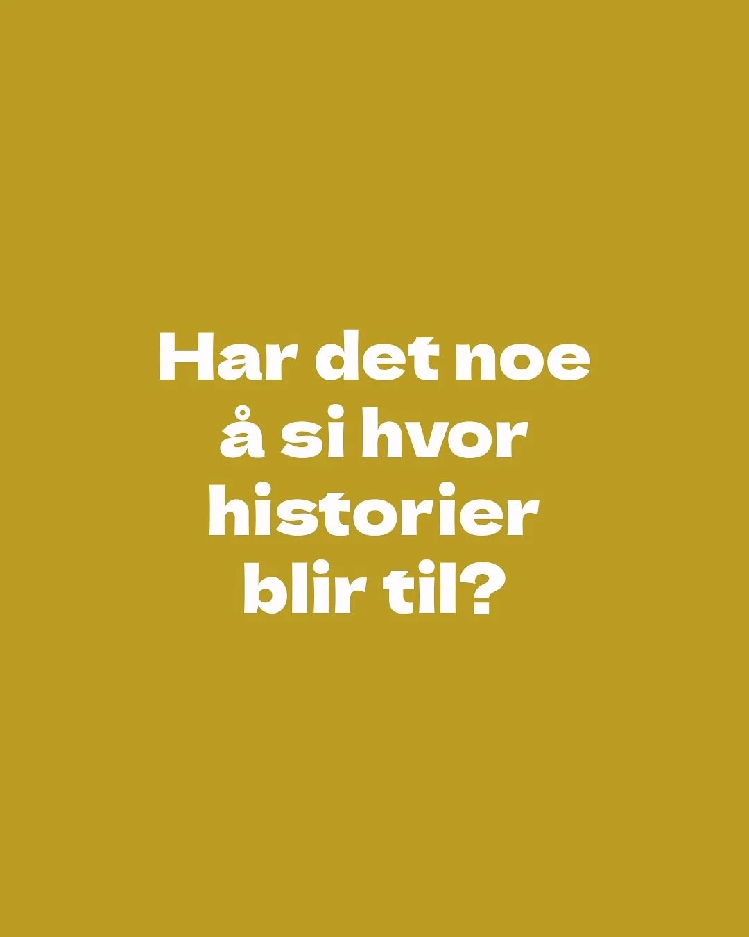 Har det noe &aring; si hvor historier blir til ? Kanskje ikke? Eller kanskje setter det sitt tydelige preg p&aring; hva og hvem vi lager historier om. Selv kunne jeg jo brukt fantasien til &aring; skrive frem helt ANDRE og (for meg) eksotiske steder 
