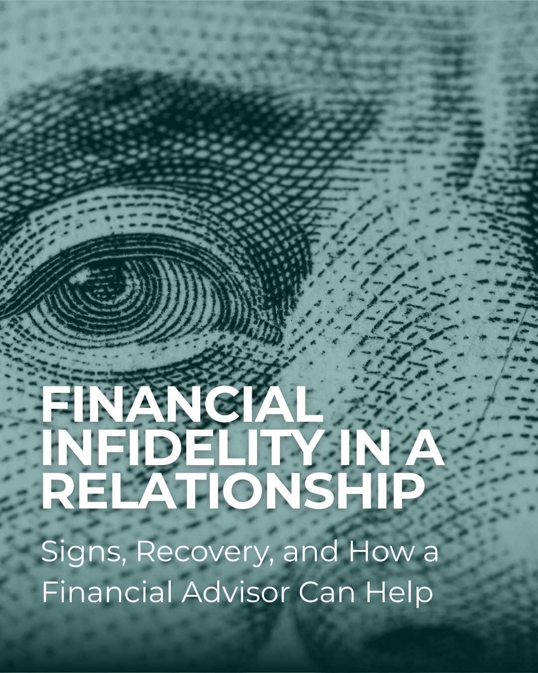 Financial Infidelity in a Relationship: Signs, Recovery, and How a Financial Advisor Can Help