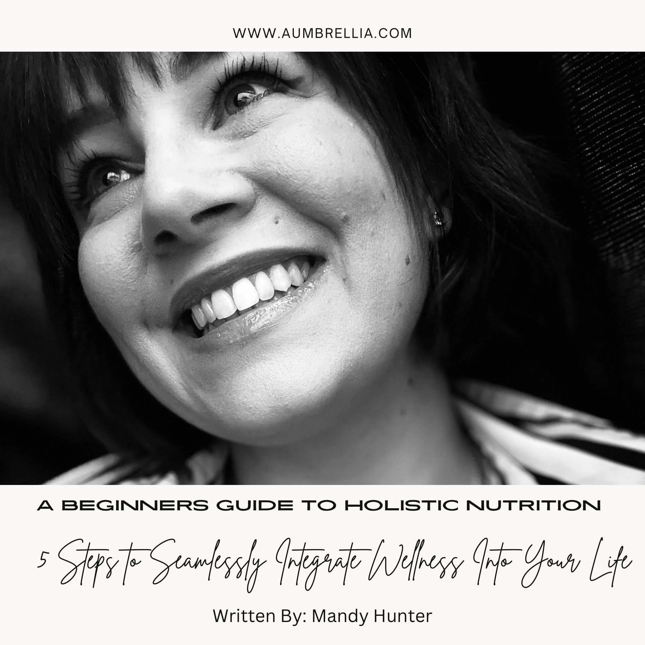 A Beginner’s Guide to Holistic Nutrition: 5 Steps to Seamlessly Integrate Wellness Into Your Life