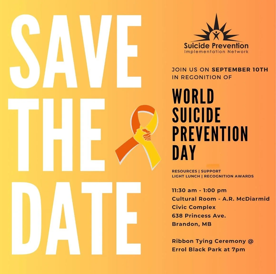World Suicide Prevention Day is September 10th! 

Join the Suicide Prevention Implementation Network for: 

- resources, support, recognition awards and a light lunch from 11.30-1pm in the Cultural Room, A.R McDiarmid Civic Complex, 638 Princess Ave.