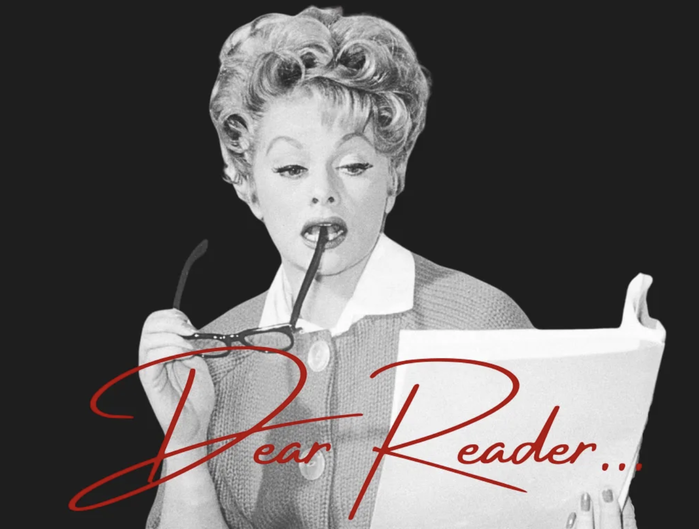 women with classes reads a book with read font stating "Dear Reader"