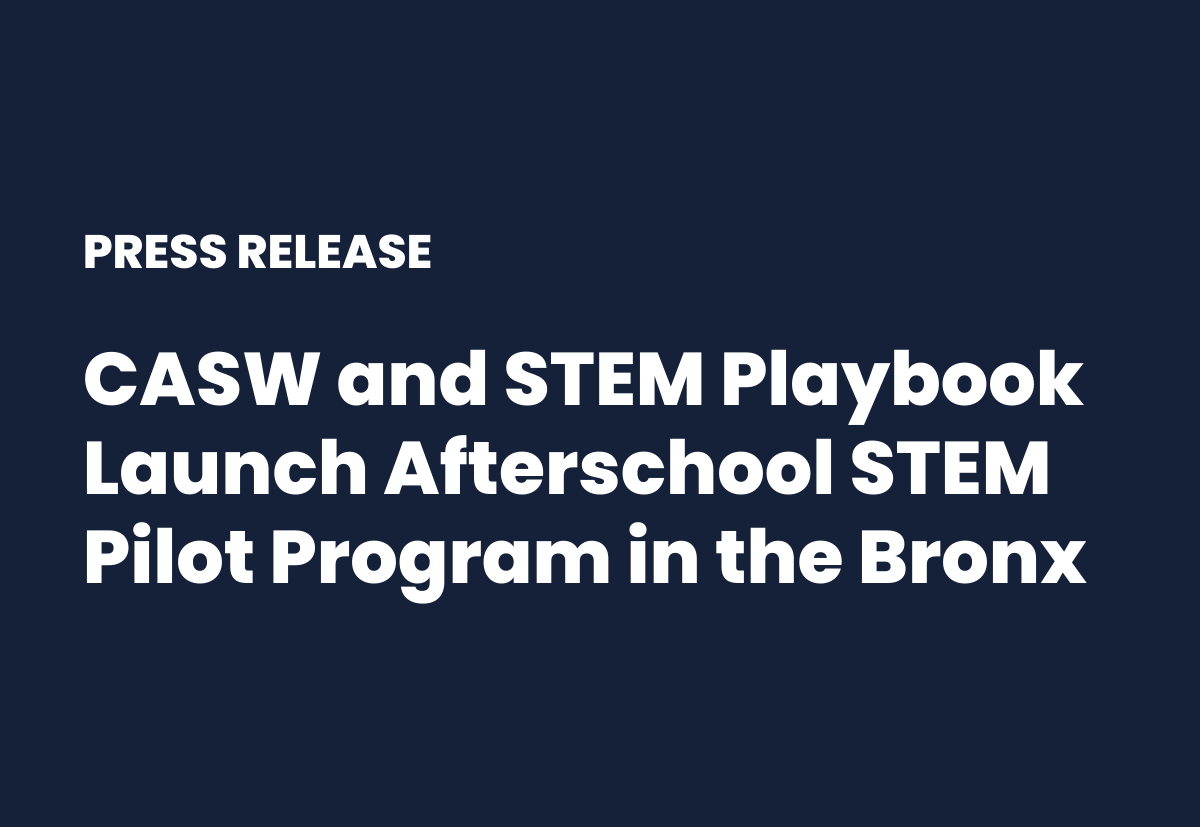 CASW and STEM Playbook Launch Afterschool STEM Pilot Program in the Bronx