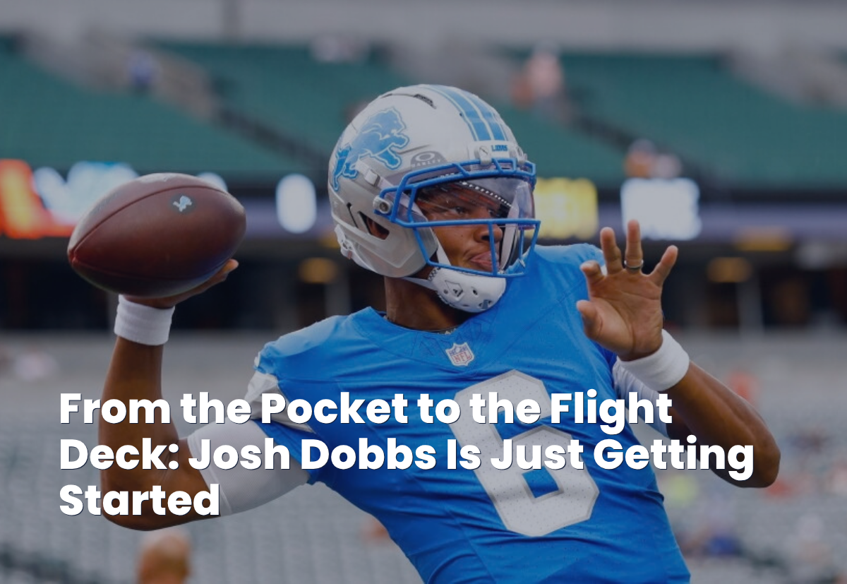 From the Pocket to the Flight Deck: Josh Dobbs Is Just Getting Started