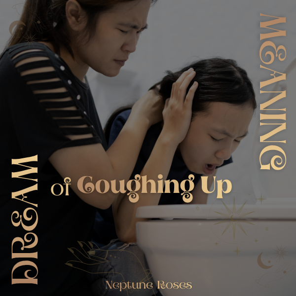 To Dream of Coughing Up…