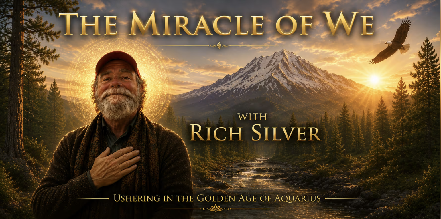 The Miracle of We ~ Gateway to the Golden Age of Aquarius with Rich Silver