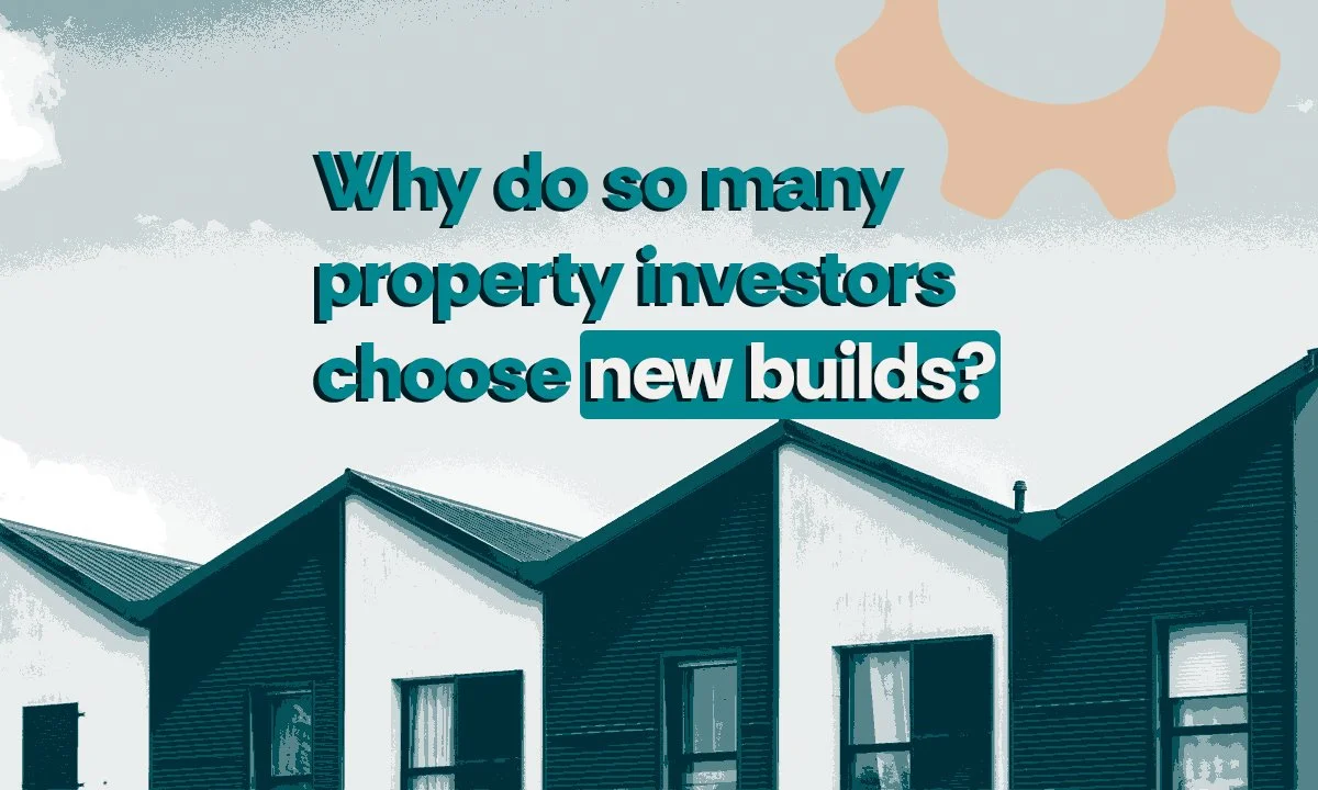 Why do so many property investors choose new builds?