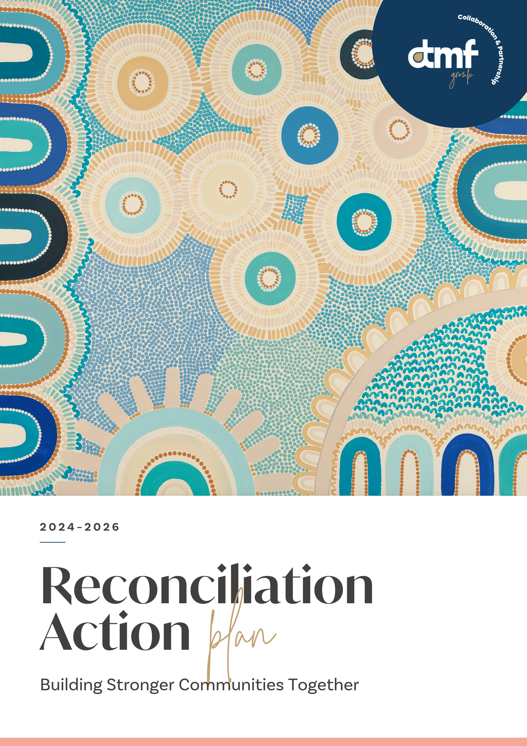A cover page with colorful, circular dot patterns in blue, beige, and teal. The top right corner has a dark blue circle with the white text 'dmf group' and surrounding text 'Collaboration & Partnership.' Below, the years '2024-2026' are displayed, with a line beneath, and the title 'Reconciliation Action plan' with the subtitle 'Building Stronger Communities Together' at the bottom.