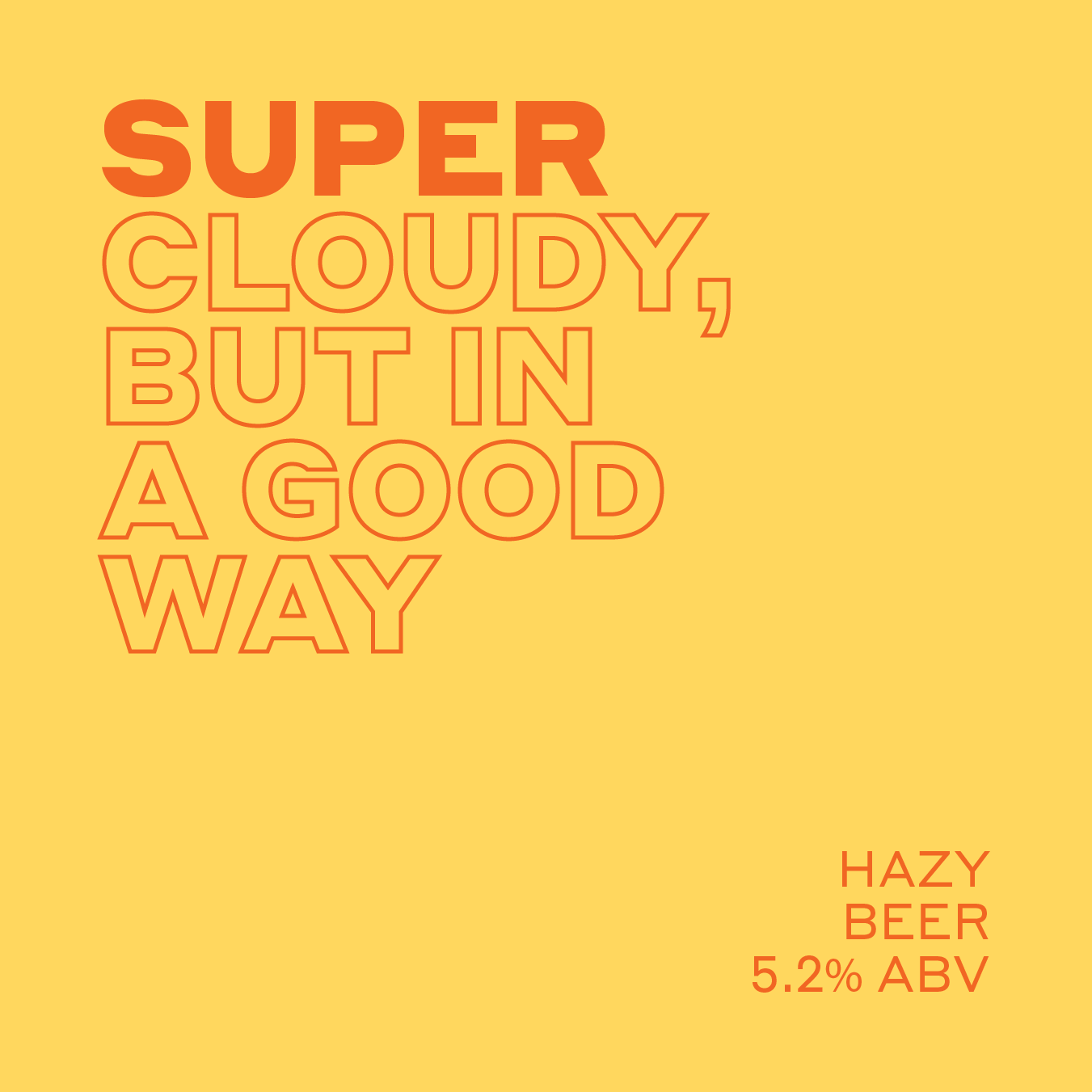Promotional image with text "Super Cloudy, But In A Good Way," "Hazy Beer 5.2% ABV" in orange letters on a yellow background.