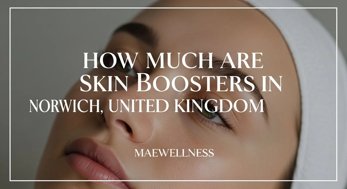How Much Are Skin Boosters in Norwich, United Kingdom? A Simple Guide for Beginners
