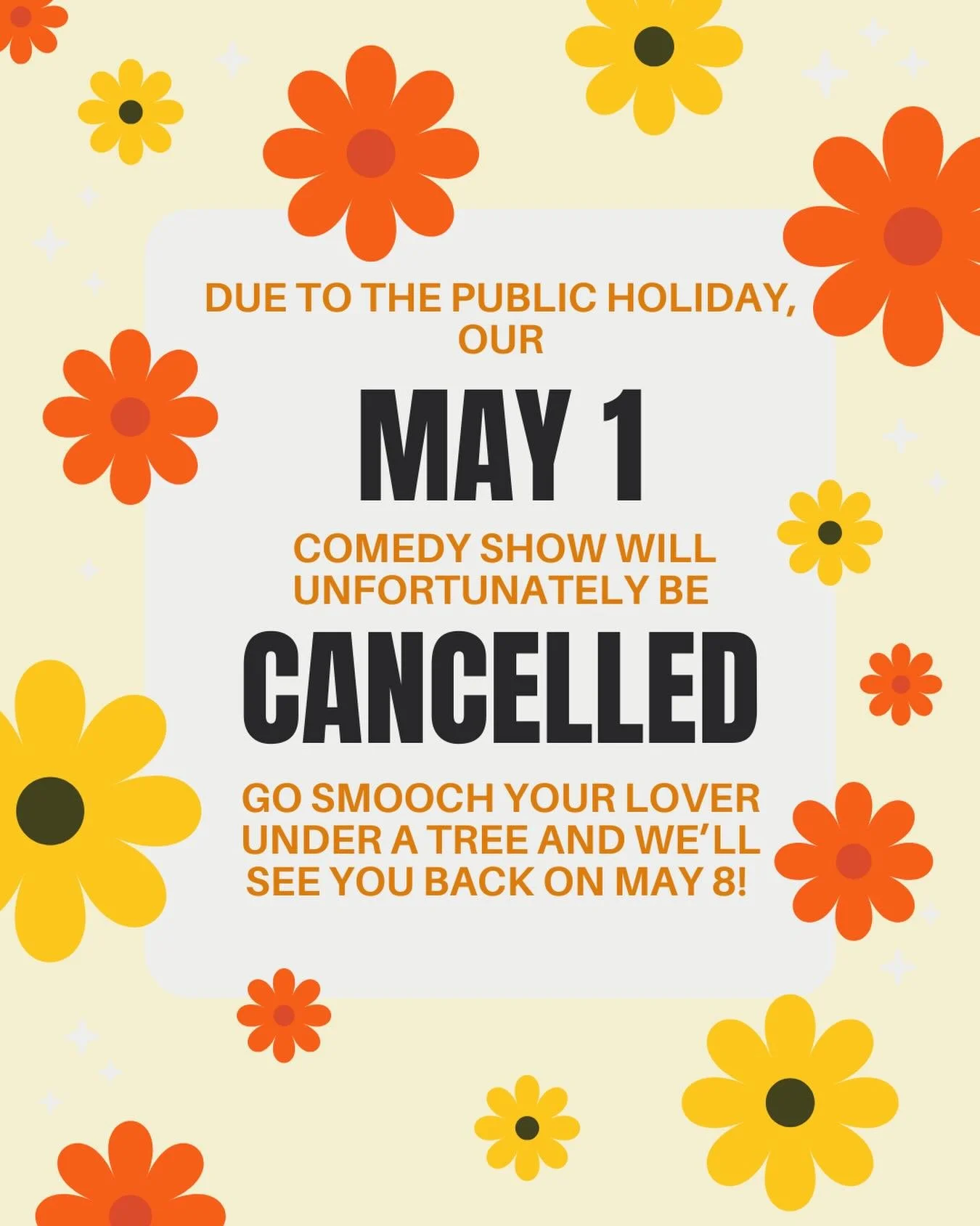 🚫 There will be NO SHOW this Friday May 1 🚫 Enjoy love and the sunshine and we&rsquo;ll see you back for another night of hilarious comedy on May 8! (Yes we know this is ALSO a public holiday but we WILL still have a show May 8) 🌸❤️