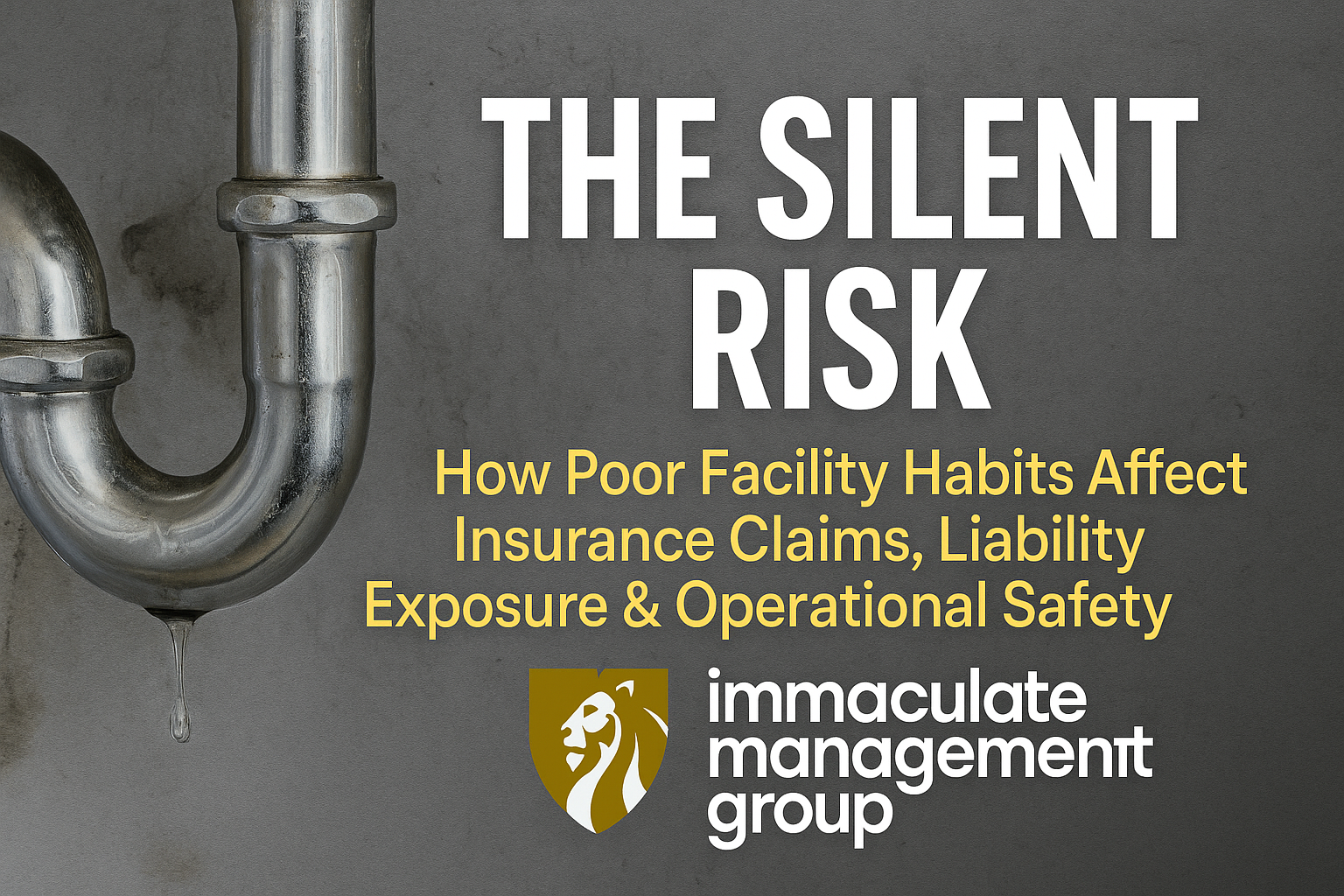 THE SILENT RISK: HOW POOR FACILITY HABITS AFFECT INSURANCE CLAIMS, LIABILITY EXPOSURE &amp; OPERATIONAL SAFETY