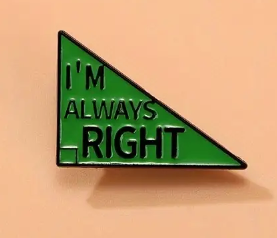 "I'm Always Right" pin