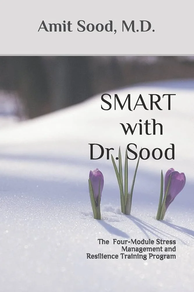 SMART with Dr. Sood: The Four-Module Stress Management and Resilience Training Program, by Amit Sood, M.D.