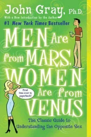 Men Are from Mars, Women Are from Venus: The Classic Guide to Understanding the Opposite Sex by John Gray, Ph.D.