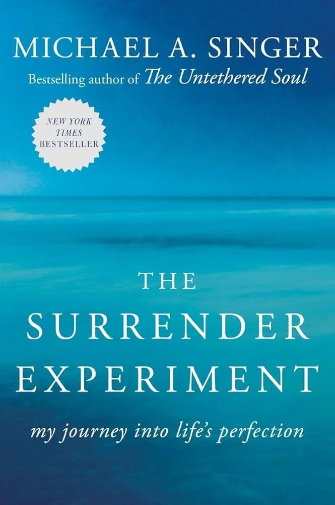 The Surrender Experiment: My Journey into Life's Perfection by Michael A. Singer