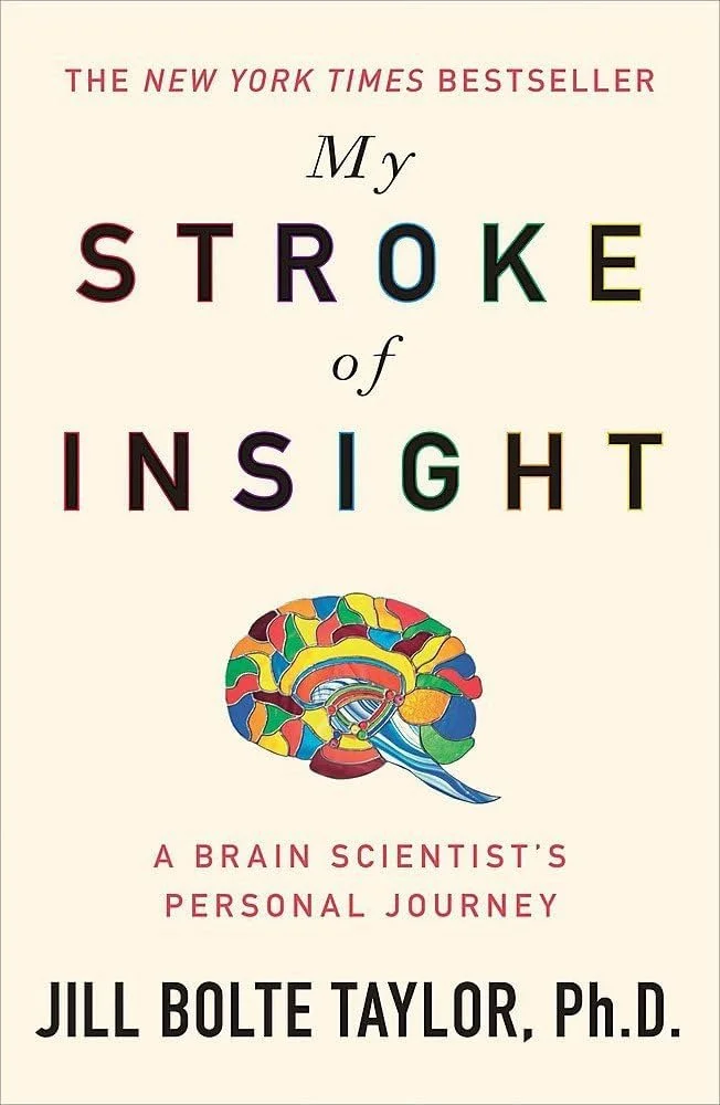 My Stroke of Insight: A Brain Scientist’s Personal Journey by Jill Bolte Taylor, Ph.D. 