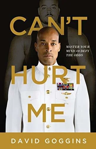 Can’t Hurt Me: Master Your Mind and Defy the Odds by David Goggins