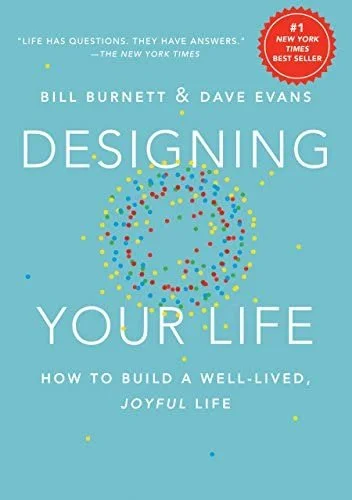 Designing Your Life: How to Build a Well-Lived, Joyful Life by Bill Burnett and Dave Evans (Part Two)