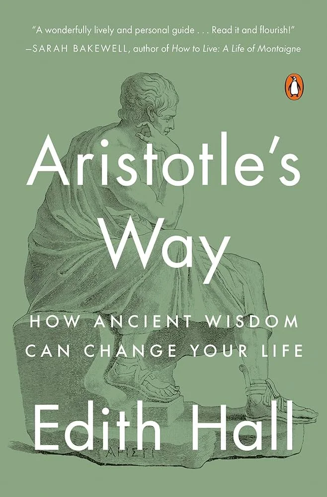 Aristotle’s Way: How Ancient Wisdom Can Change Your Life by Edith Hall