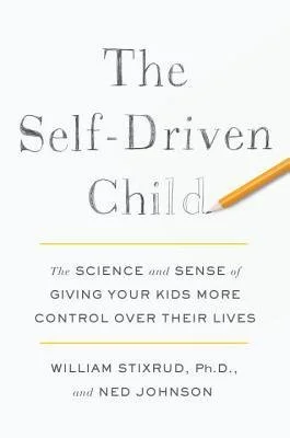 The Self-Driven Child: The Science and Sense of Giving Your Kids More Control Over Their Lives by William Stixrud, Ph.D and Ned Johnson (Part 2)