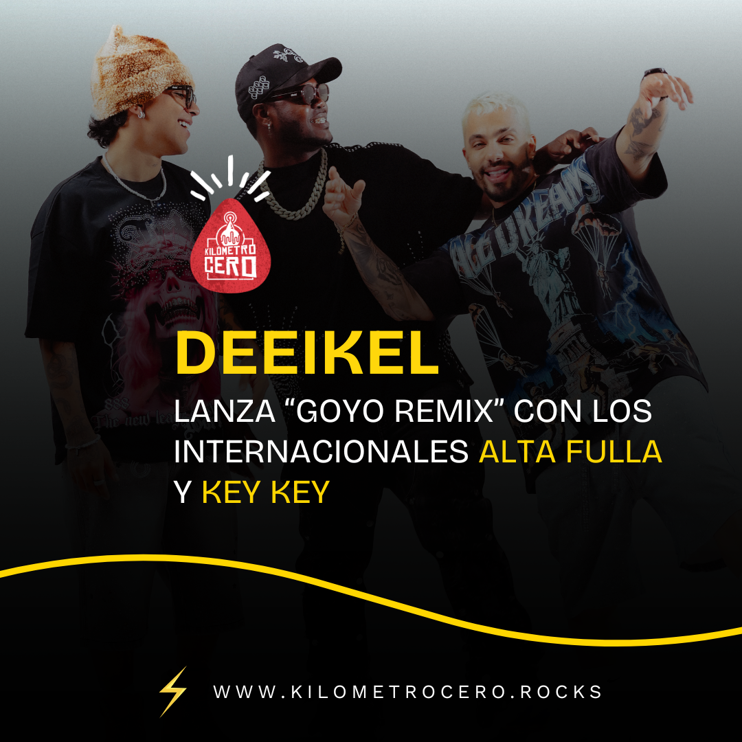 Deeikel lanza “GOYO Remix” con los internacionales Alta Fulla y Key Key 