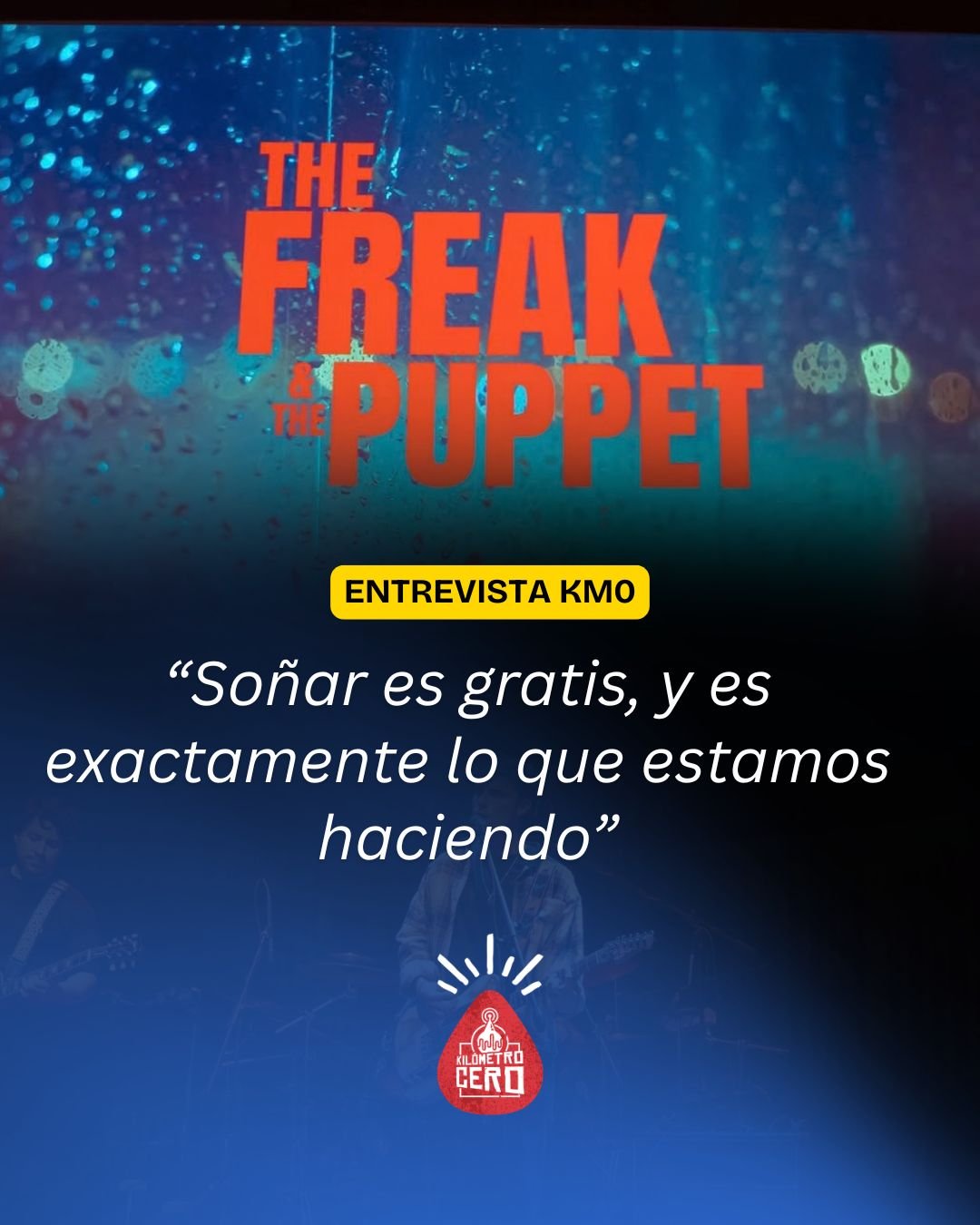 The Freak &amp; the Puppet: “Soñar es gratis, y es exactamente lo que estamos haciendo”