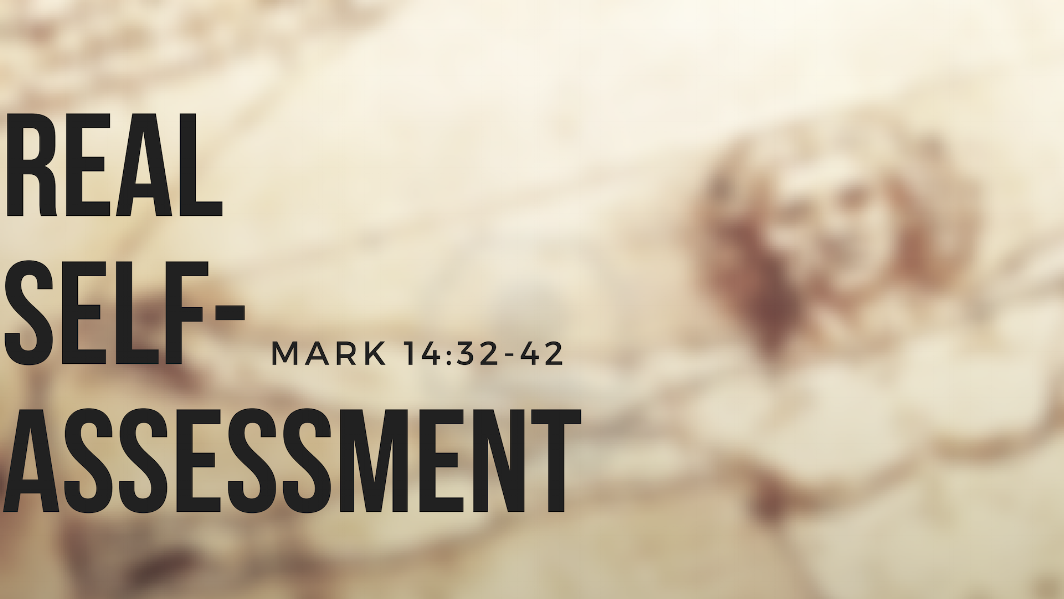 Real Self-Assessment - Mark 14:32-42