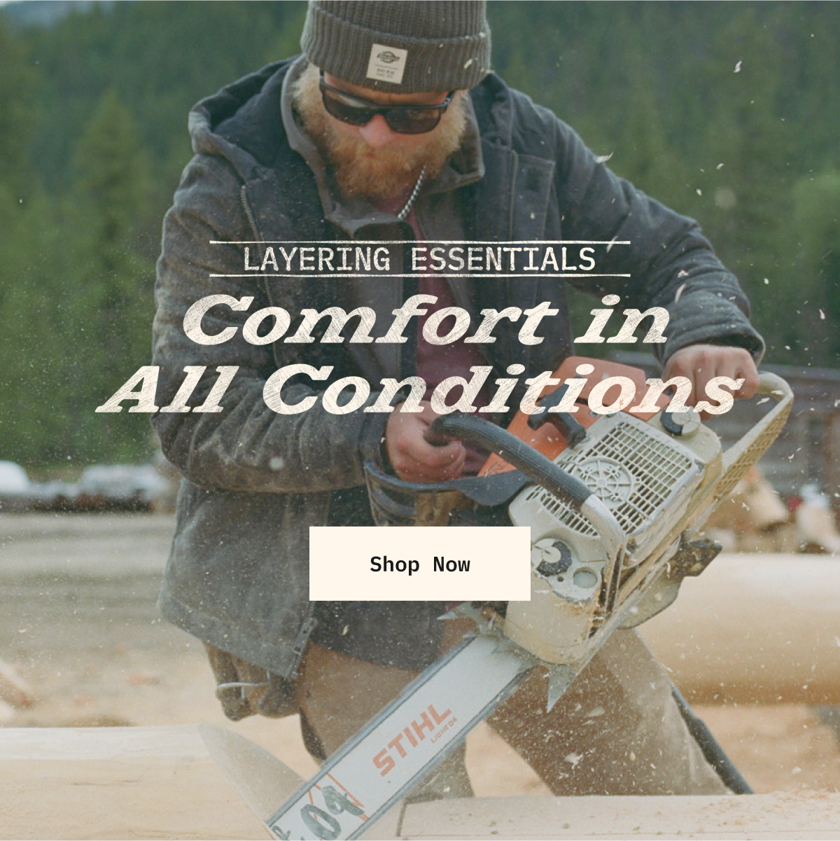 Man carving log with chainsaw, header: Layering Essentials, Comfort in All Conditions