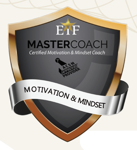 A shield-shaped badge with a black and gold border, featuring the text 'EIF Master Coach Certified Motivation & Mindset Coach' and an ACE approved provider logo. A silver ribbon across the badge reads 'Motivation & Mindset.'