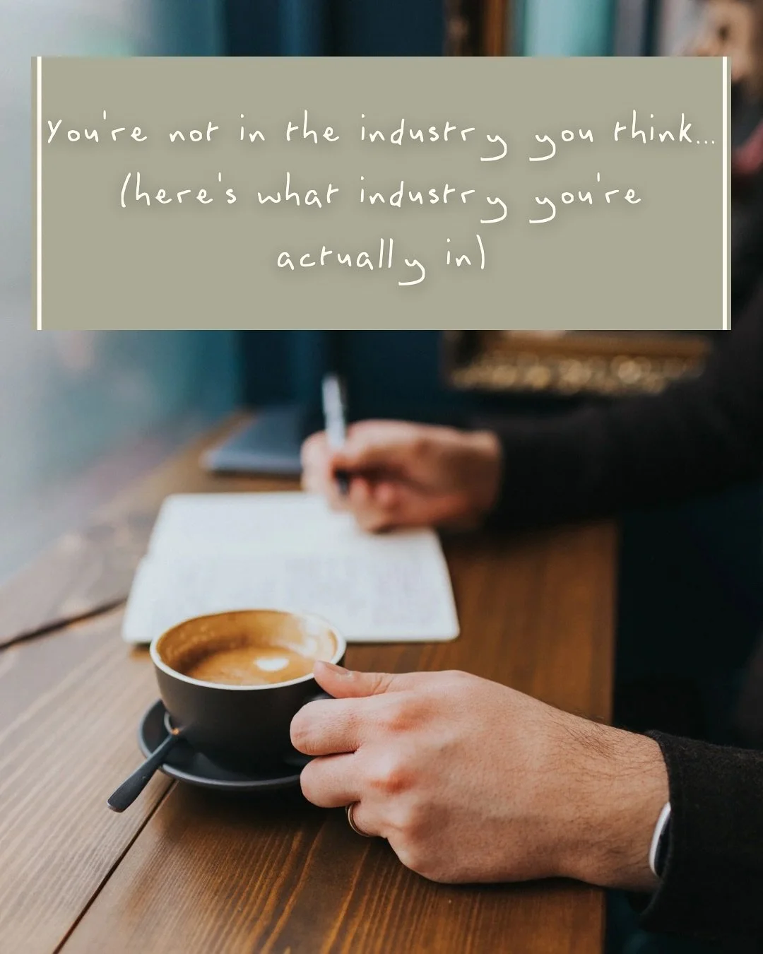 You&rsquo;re not in the business you think you&rsquo;re in.

And that realisation and shift in thinking could change how you market, how you sell, and how your clients connect with you.

This post is an important reminder for any business owner who w