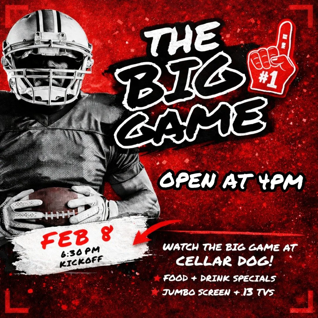 Watch the Big Game at Cellar Dog 🏈

Catch every play with the best bites + bevs, multiple screens throughout the space, and of course our jumbo screen bringing the action front and center.

We&rsquo;re opening at 4PM, so grab a drink, claim your spo